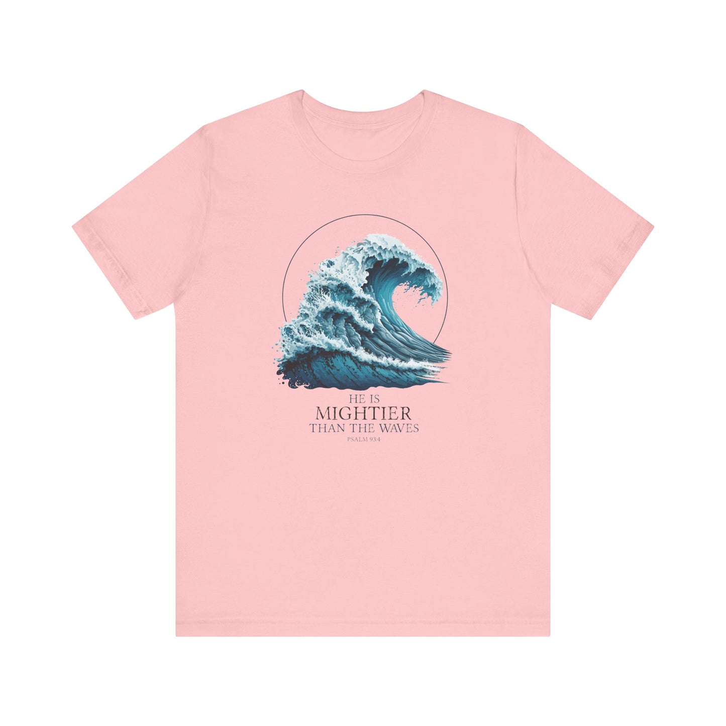 HE IS MIGHTIER THAN THE WAVES - PSALM 93:4 CHRISTIAN T-shirt