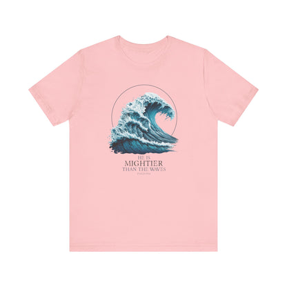 HE IS MIGHTIER THAN THE WAVES - PSALM 93:4 CHRISTIAN T-shirt