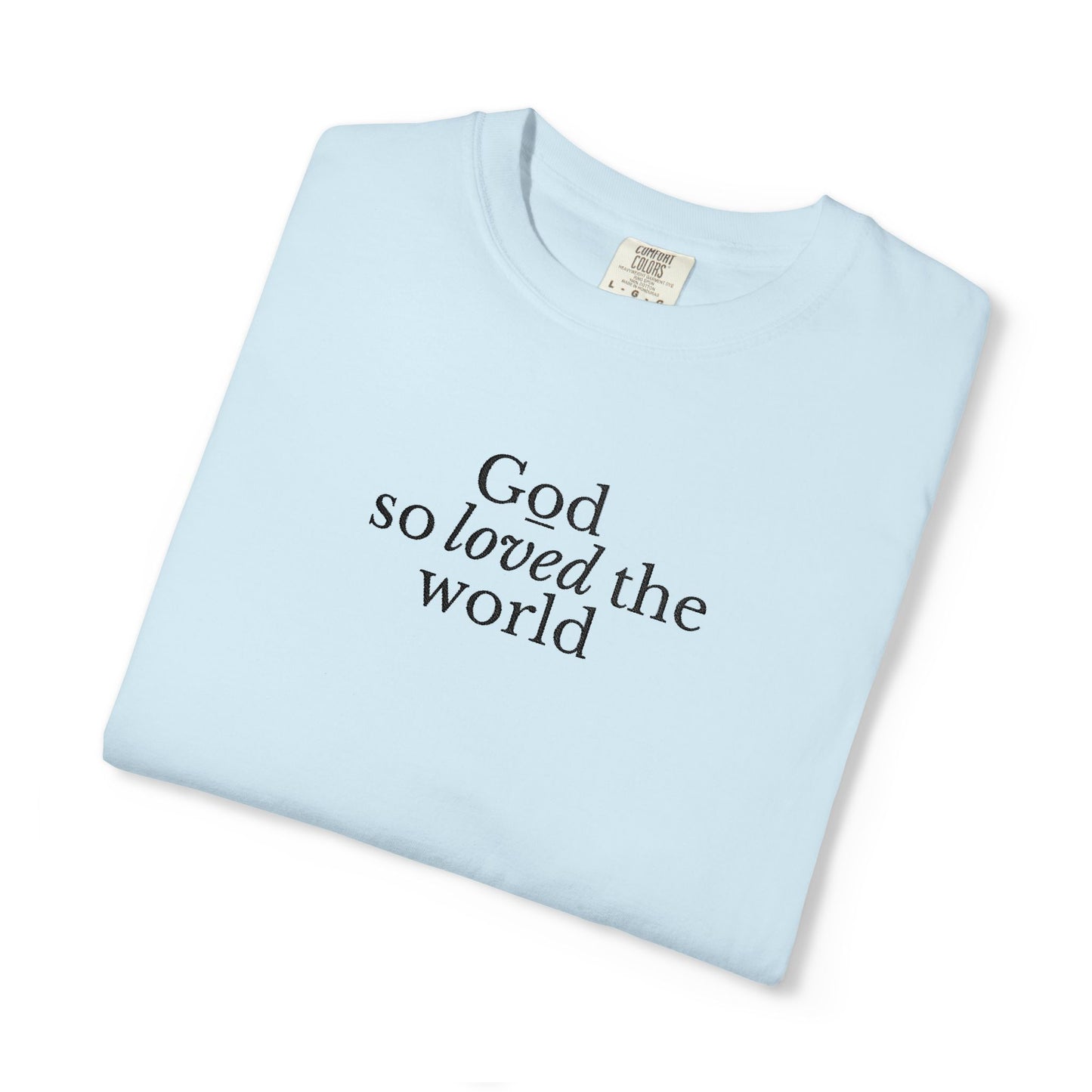 GOD SO LOVED THE WORLD - EMBROIDERED Inspirational Garment-Dyed T-Shirt