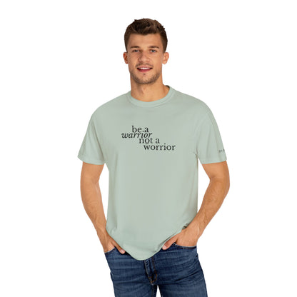 BE A WARRIOR NOT A WORRIER - EMBROIDERED Inspirational Garment-Dyed T-Shirt