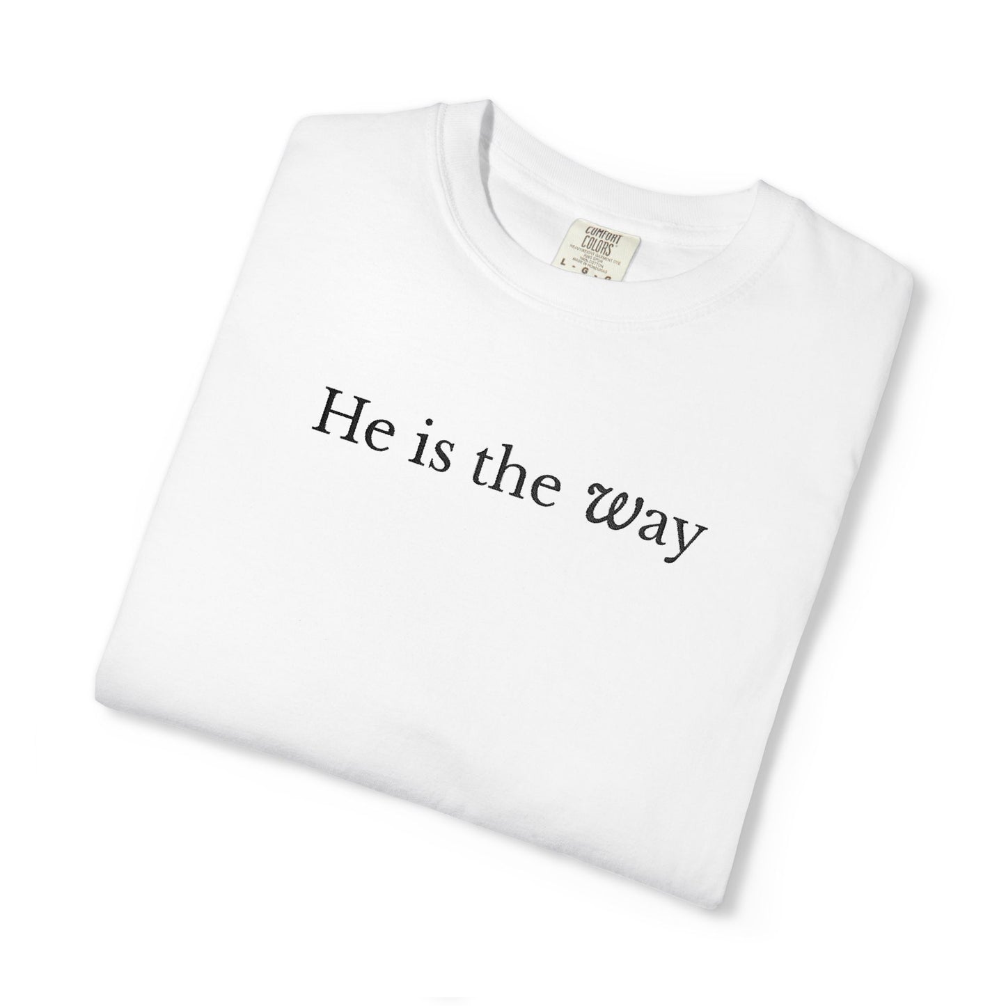 HE IS THE WAY - EMBROIDERED Inspirational Garment-Dyed T-Shirt