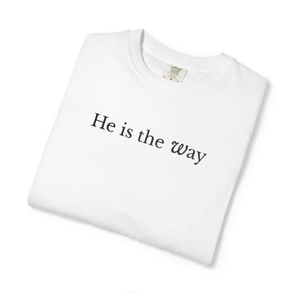 HE IS THE WAY - EMBROIDERED Inspirational Garment-Dyed T-Shirt