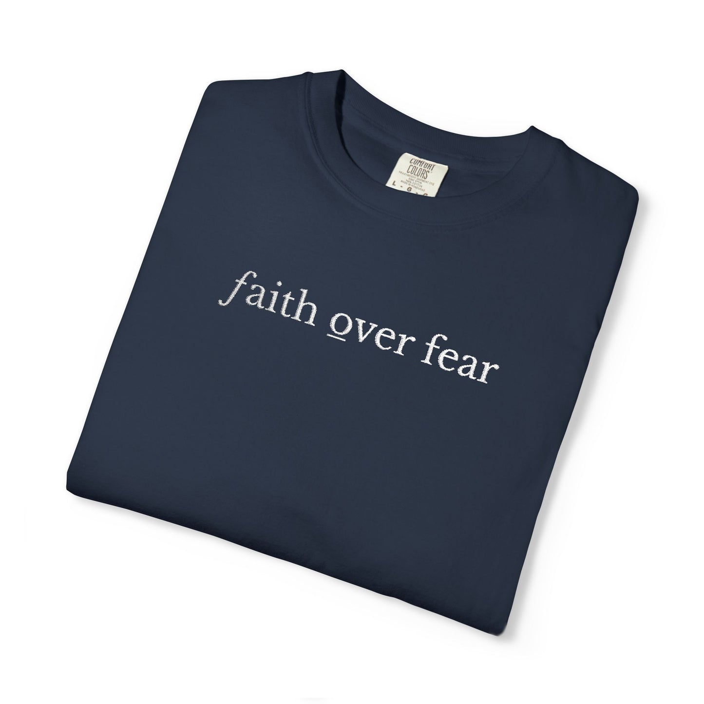 FAITH OVER FEAR - EMBROIDERED drk  Inspirational Garment-Dyed T-Shirt