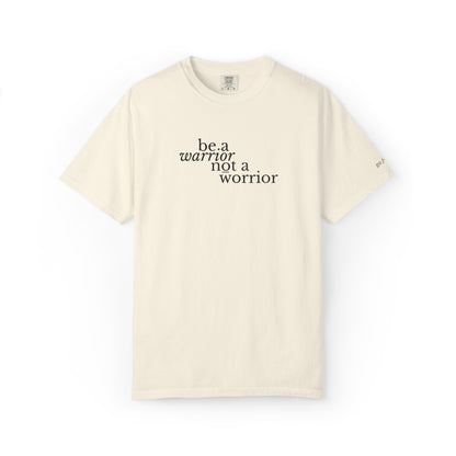 BE A WARRIOR NOT A WORRIER - EMBROIDERED Inspirational Garment-Dyed T-Shirt