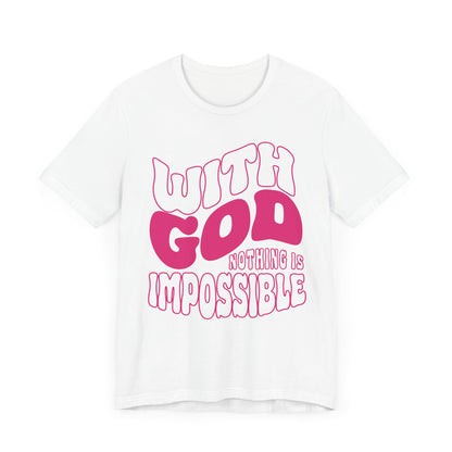 WITH GOD NOTHING IS IMPOSSIBLE Unisex Tee Shirt