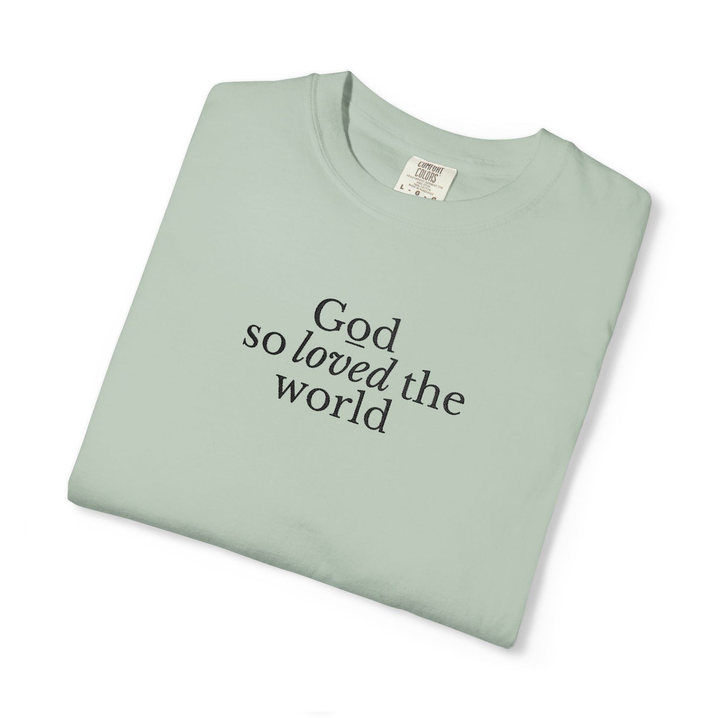 GOD SO LOVED THE WORLD - EMBROIDERED Inspirational Garment-Dyed T-Shirt