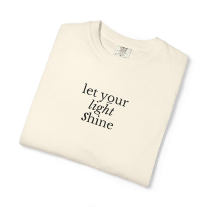 LET YOUR LIGHT SHINE - EMBROIDERED Inspirational Garment-Dyed T-Shirt