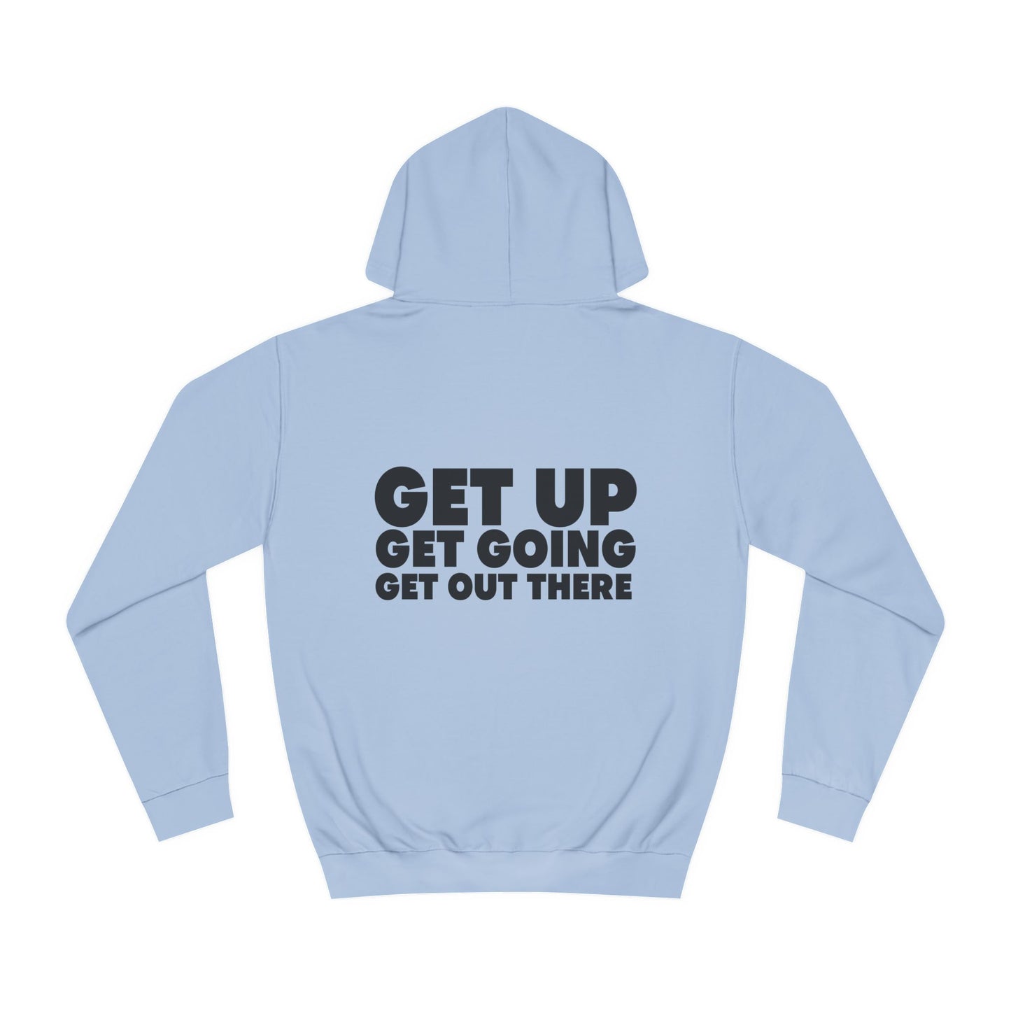 Motivational Hoodie - Get Up Get Going Get Out There