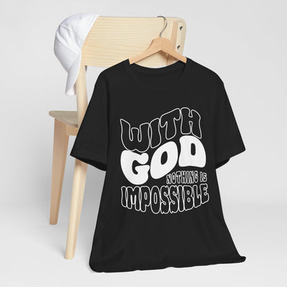 WITH GOD NOTHING IS IMPOSSIBLE Unisex Tee Shirt
