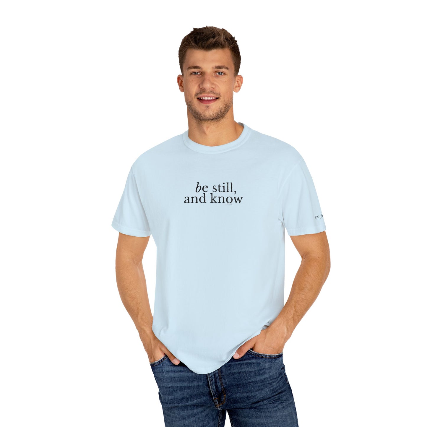 BE STILL, AND KNOW - EMBROIDERED Inspirational Garment-Dyed T-Shirt