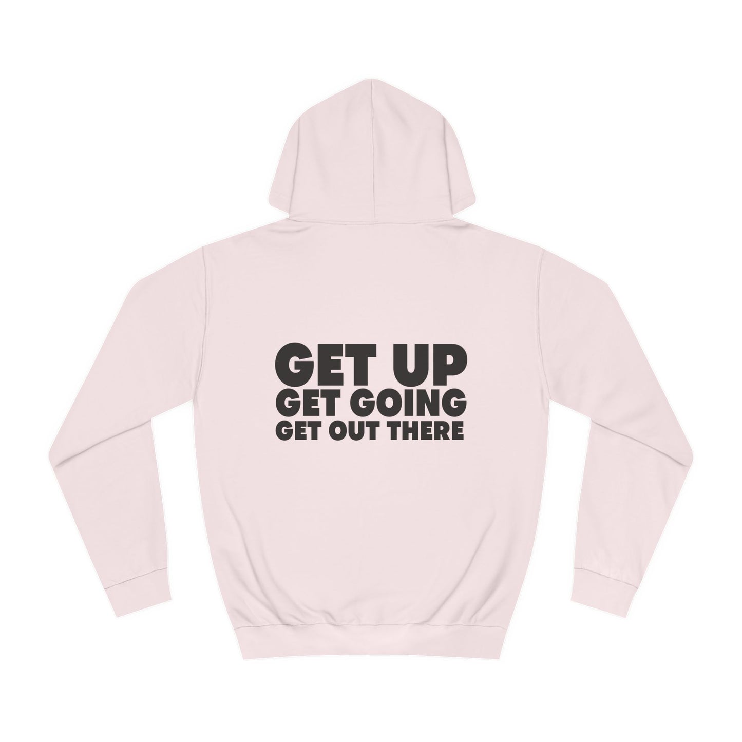 Motivational Hoodie - Get Up Get Going Get Out There