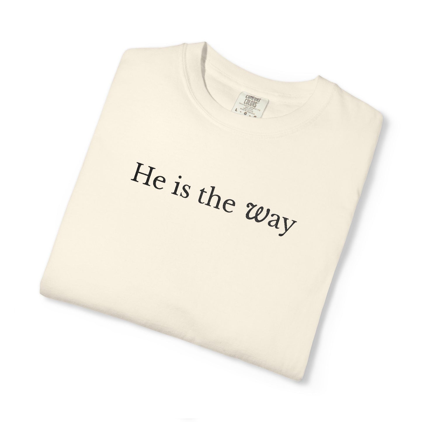 HE IS THE WAY - EMBROIDERED Inspirational Garment-Dyed T-Shirt