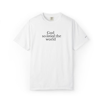 GOD SO LOVED THE WORLD - EMBROIDERED Inspirational Garment-Dyed T-Shirt