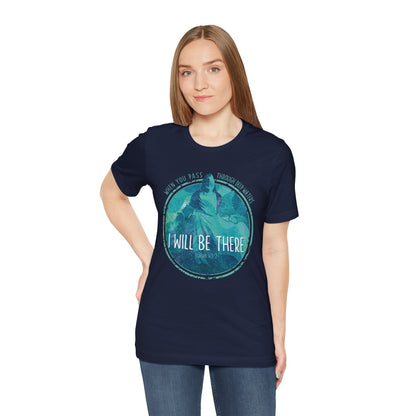WHEN YOU PASS THROUGH DEEP WATERS - I WILL BE THERE CHRISTIAN T-shirt