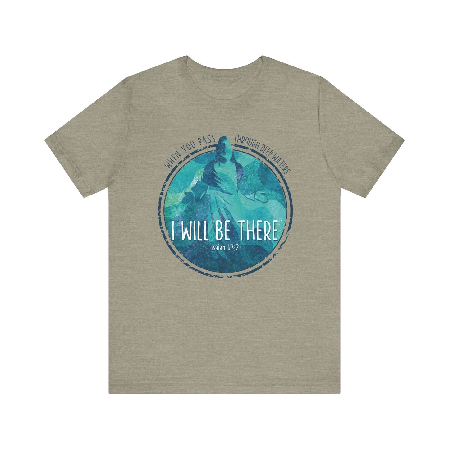 WHEN YOU PASS THROUGH DEEP WATERS - I WILL BE THERE CHRISTIAN T-shirt