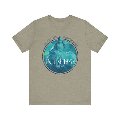 WHEN YOU PASS THROUGH DEEP WATERS - I WILL BE THERE CHRISTIAN T-shirt