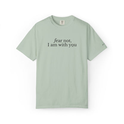 FEAR NOT I AM WITH YOU - EMBROIDERED Inspirational Garment-Dyed T-Shirt