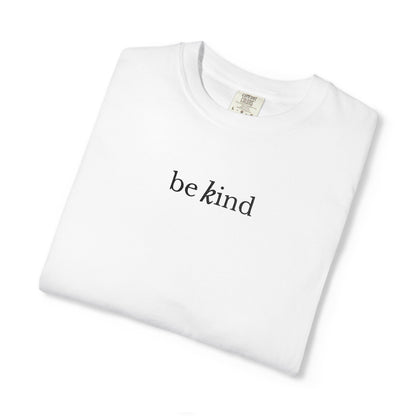 BE KIND - EMBROIDERED Inspirational Garment-Dyed T-Shirt