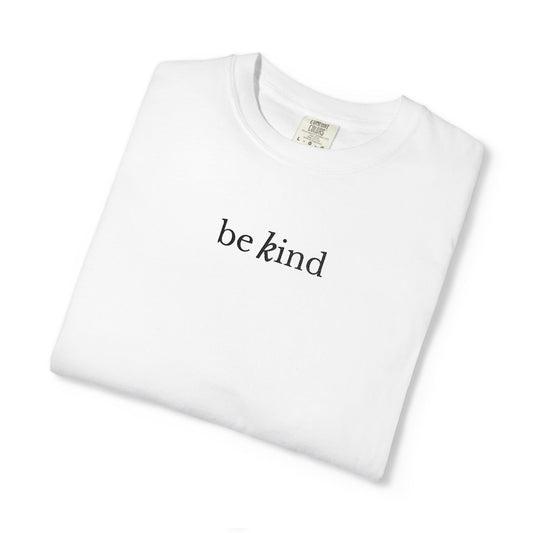 BE KIND - EMBROIDERED Inspirational Garment-Dyed T-Shirt