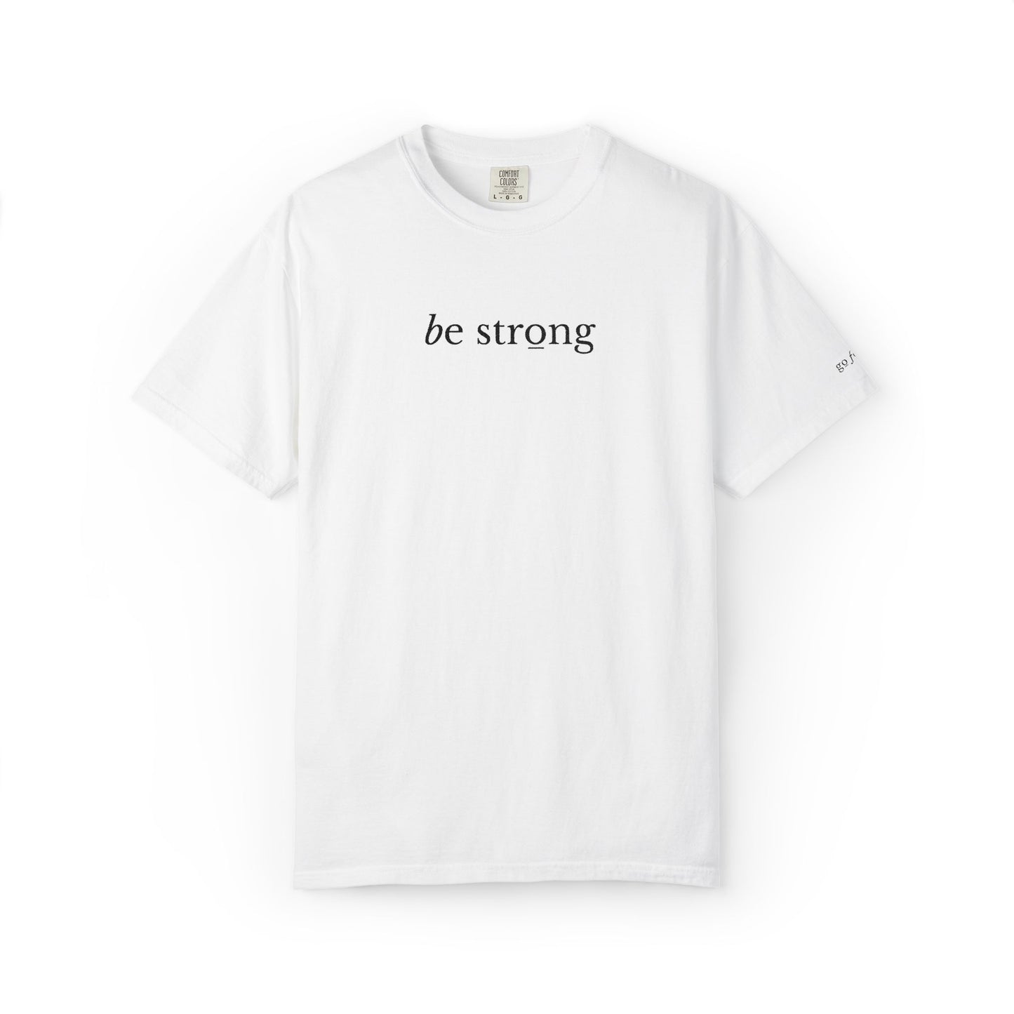 BE STRONG - EMBROIDERED Inspirational Garment-Dyed T-Shirt