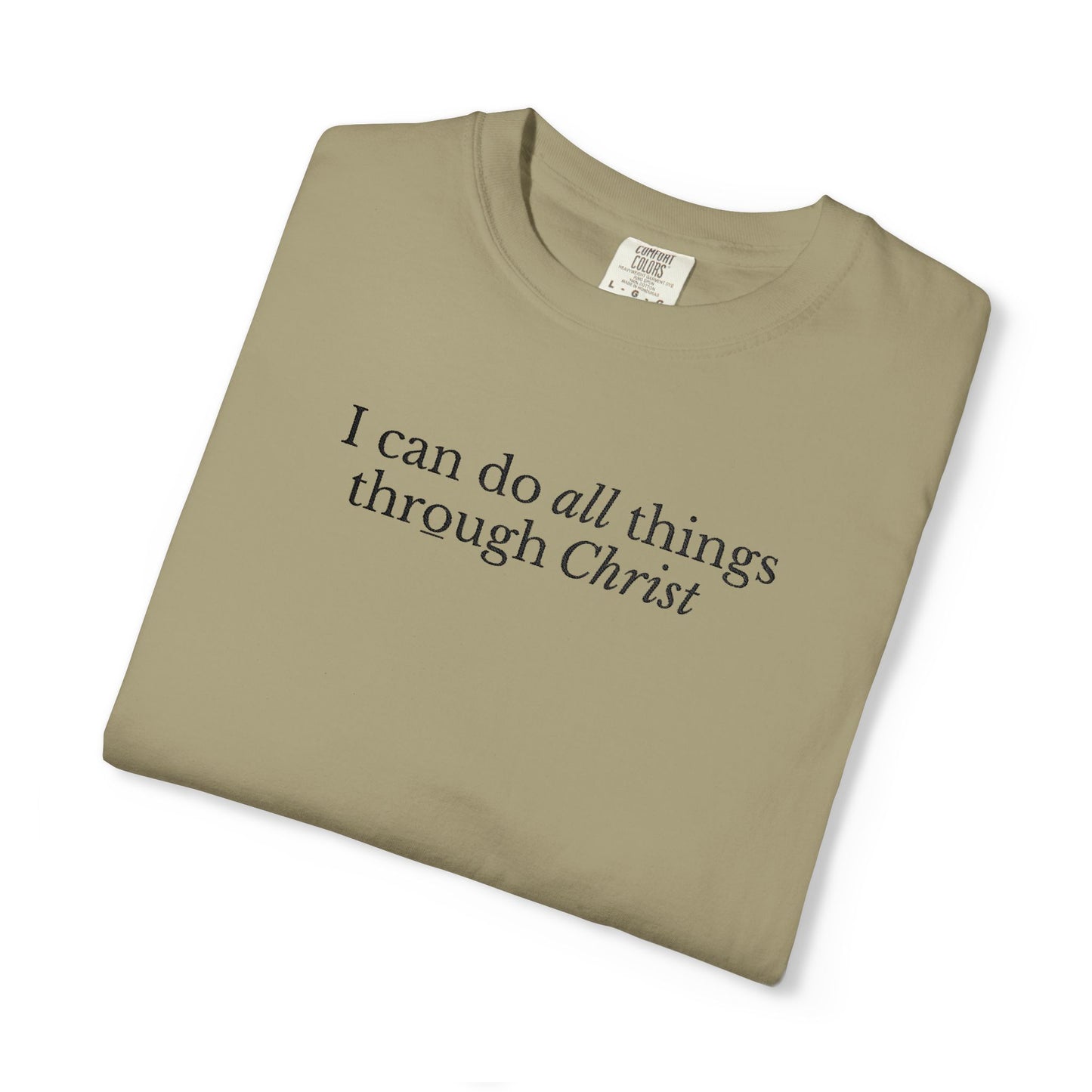 I CAN DO ALL THINGS THROUGH CHRIST - EMBROIDERED Inspirational Garment-Dyed T-Shirt