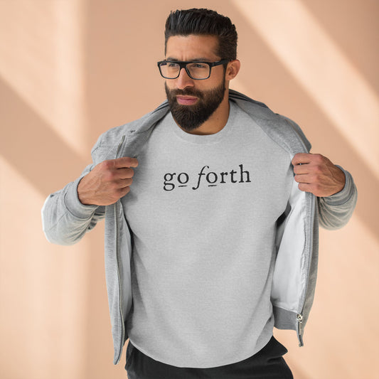 GO FORTH Unisex Sweatshirt - Chase Your Goals with Relentless Determination