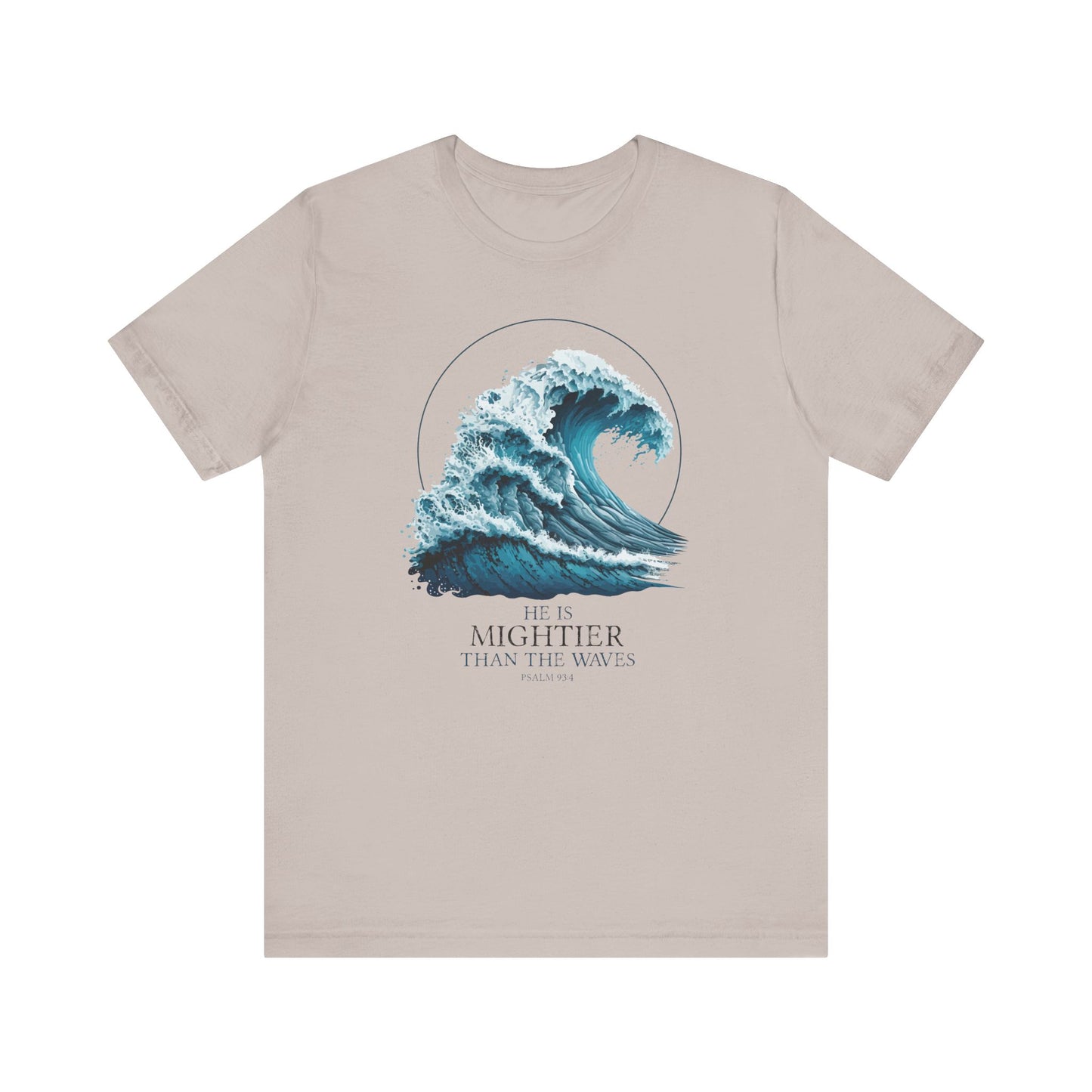 HE IS MIGHTIER THAN THE WAVES - PSALM 93:4 CHRISTIAN T-shirt