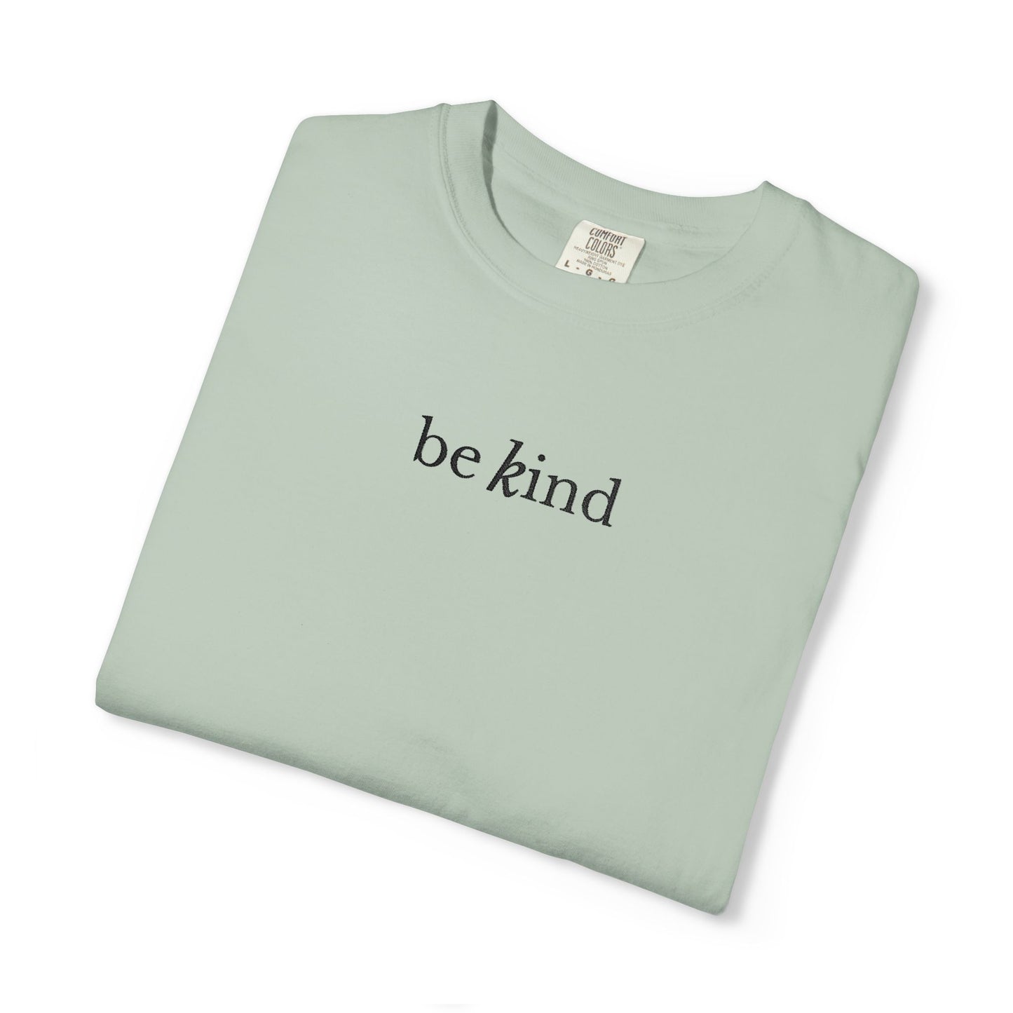 BE KIND - EMBROIDERED Inspirational Garment-Dyed T-Shirt