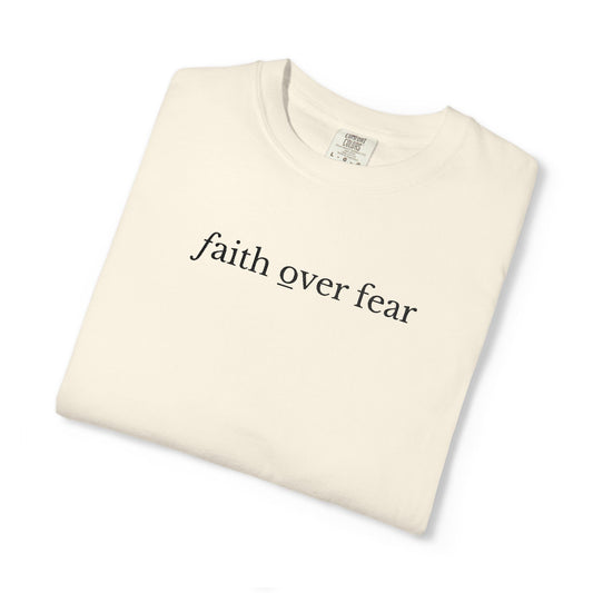 FAITH OVER FEAR - EMBROIDERED Inspirational Garment-Dyed T-Shirt
