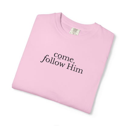 COME, FOLLOW HIM - EMBROIDERED Inspirational Garment-Dyed T-Shirt