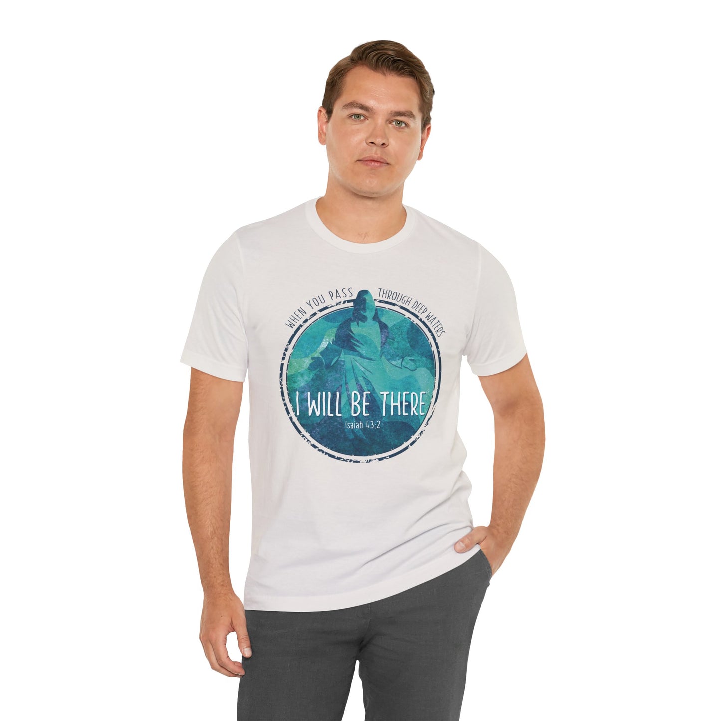 WHEN YOU PASS THROUGH DEEP WATERS - I WILL BE THERE CHRISTIAN T-shirt