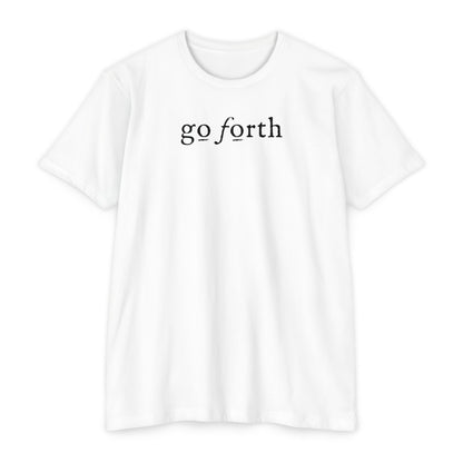 GO FORTH TSHIRT Unisex CVC Jersey T-shirt