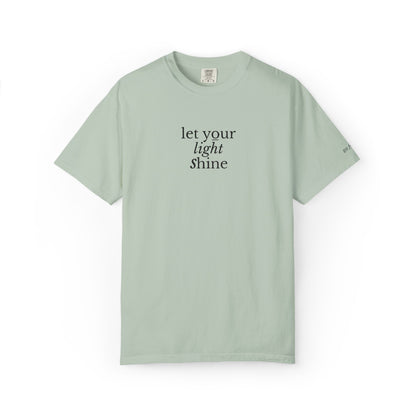 LET YOUR LIGHT SHINE - EMBROIDERED Inspirational Garment-Dyed T-Shirt