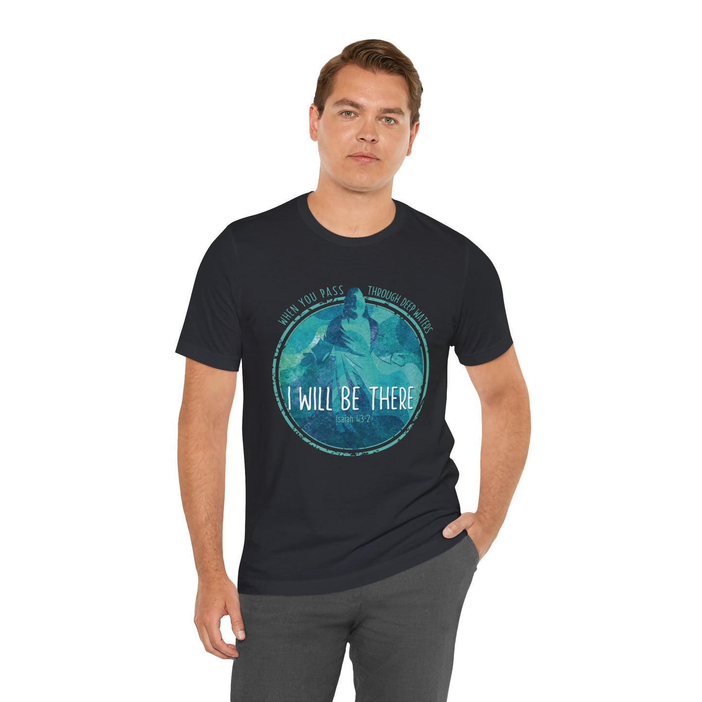 WHEN YOU PASS THROUGH DEEP WATERS - I WILL BE THERE CHRISTIAN T-shirt