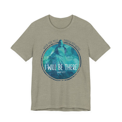 WHEN YOU PASS THROUGH DEEP WATERS - I WILL BE THERE CHRISTIAN T-shirt