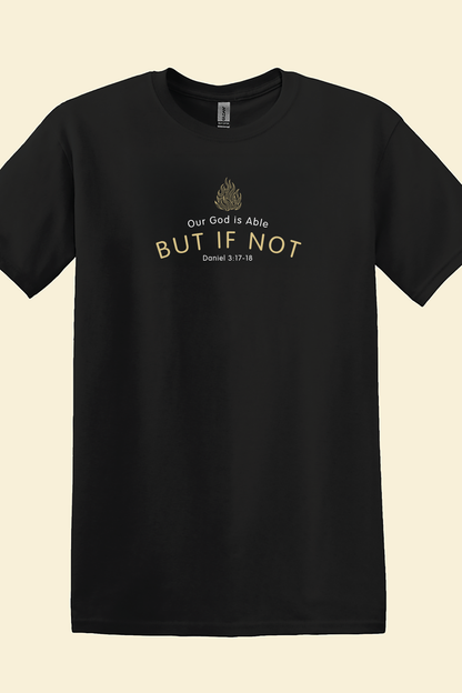 OUR GOD IS ABLE BUT IF NOT Unisex T-shirt