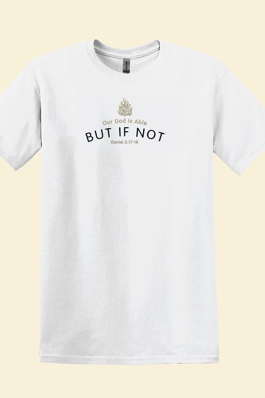 OUR GOD IS ABLE BUT IF NOT Unisex T-shirt