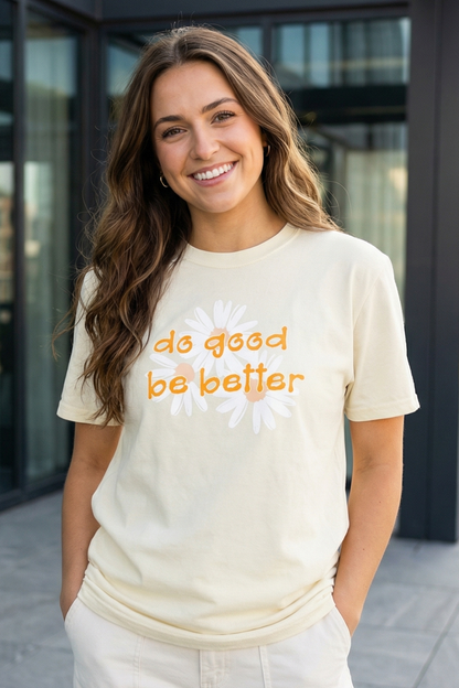 DO GOOD BE BETTER T-SHIRT