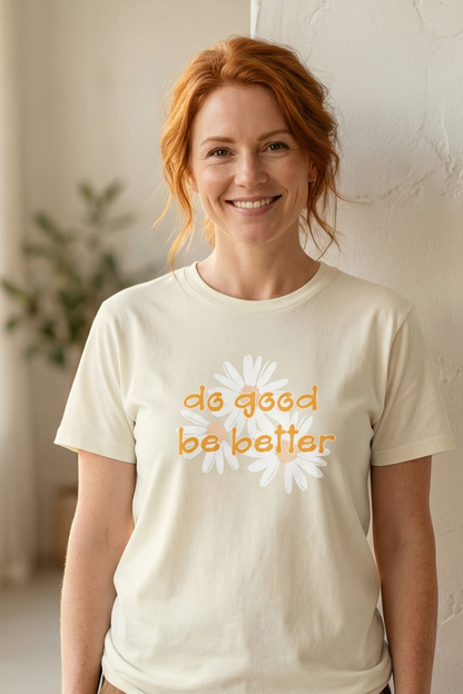 DO GOOD BE BETTER T-SHIRT