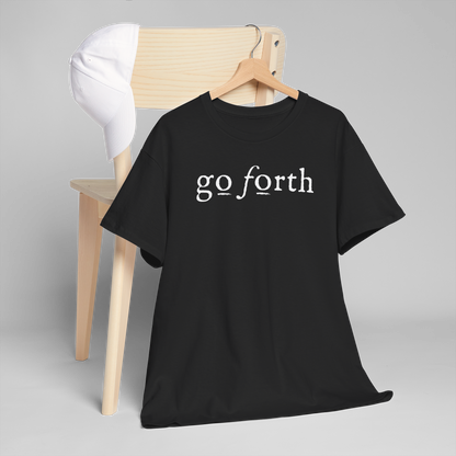 GO FORTH T SHIRT