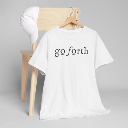 GO FORTH T SHIRT