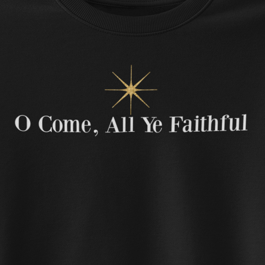 O COME ALL YE FAITHFUL Crew Neck Sweatshirt