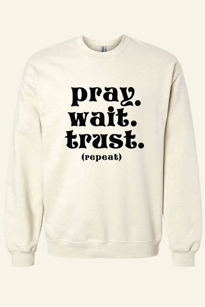 PRAY. WAIT. TRUST. (REPEAT) CREWNECK SWEATSHIRT