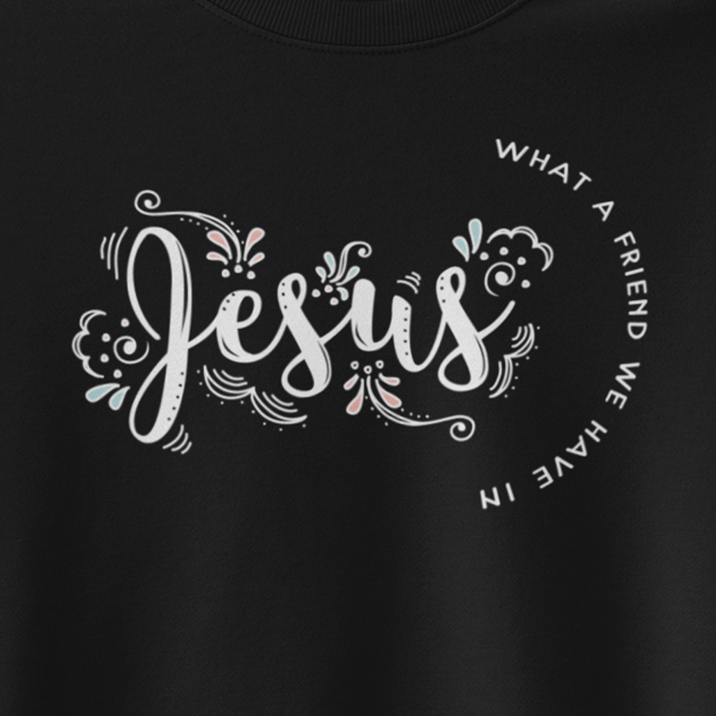 WHAT A FRIEND WE HAVE IN JESUS Crew Neck Sweatshirt