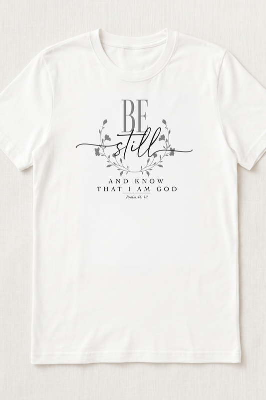 BE STILL AND KNOW I AM GOD T-shirt