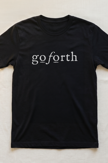 GO FORTH T SHIRT