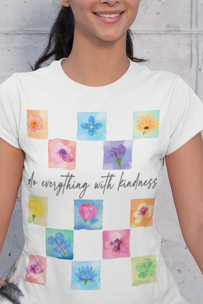 DO EVERYTHING WITH KINDNESS - T SHIRT
