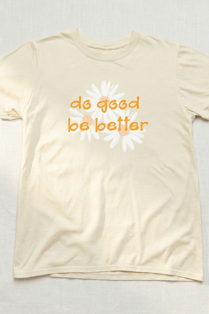 DO GOOD BE BETTER T-SHIRT