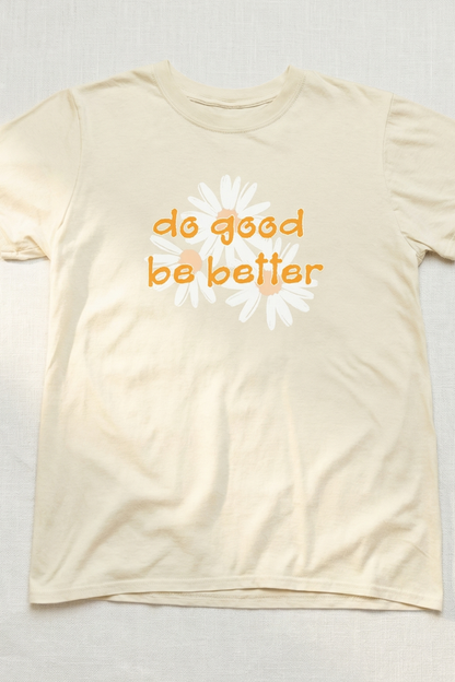 DO GOOD BE BETTER T-SHIRT