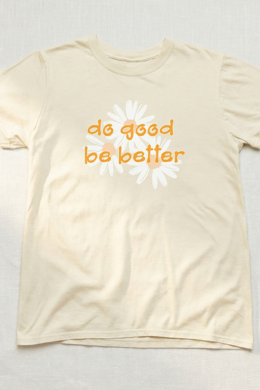 DO GOOD BE BETTER T-SHIRT